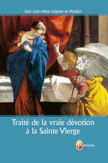 Traité de la vraie dévotion à la Sainte Vierge - Louis-Marie Grignion de Montfort - Libro Editrice Shalom 2017, La Madre di Dio | Libraccio.it