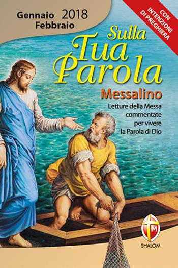 Sulla tua parola. Messalino. Letture della messa commentate per vivere la parola di Dio. Gennaio-febbraio 2018  - Libro Editrice Shalom 2017 | Libraccio.it