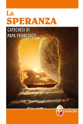 La speranza. Catechesi di papa Francesco. Ediz. a caratteri grandi - Francesco (Jorge Mario Bergoglio) - Libro Editrice Shalom 2018, I Papi | Libraccio.it