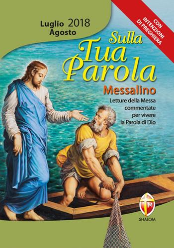 Sulla tua parola. Messalino. Letture della messa commentate per vivere la parola di Dio. Luglio-agosto 2018  - Libro Editrice Shalom 2018 | Libraccio.it