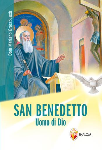 San Benedetto. Uomo di Dio - Mariano Grosso - Libro Editrice Shalom 2018 | Libraccio.it