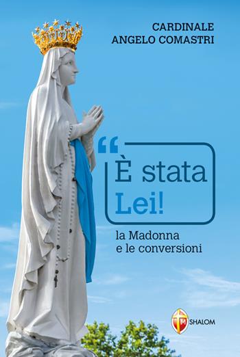 È stata Lei! La Madonna e le conversioni - Angelo Comastri - Libro Editrice Shalom 2018, La Madre di Dio | Libraccio.it