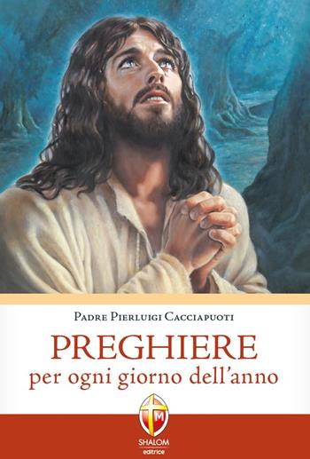 Preghiere per ogni giorno dell'anno  - Libro Editrice Shalom 2018, Raccolta di preghiere | Libraccio.it