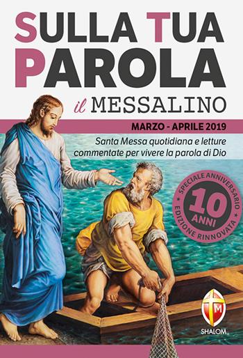 Sulla tua parola. Messalino. Santa messa quotidiana e letture commentate per vivere la parola di Dio. Marzo-aprile 2019  - Libro Editrice Shalom 2018, Liturgia | Libraccio.it
