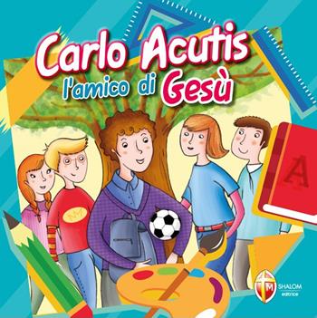 Carlo Acutis. L'amico di Gesù. Ediz. a colori - Silvia Fabris - Libro Editrice Shalom 2018 | Libraccio.it