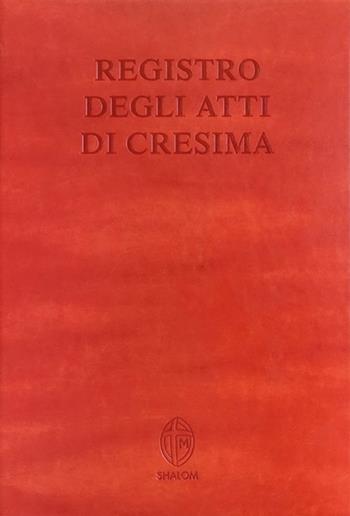 Registro degli atti di Cresima  - Libro Editrice Shalom 2018, Liturgia | Libraccio.it