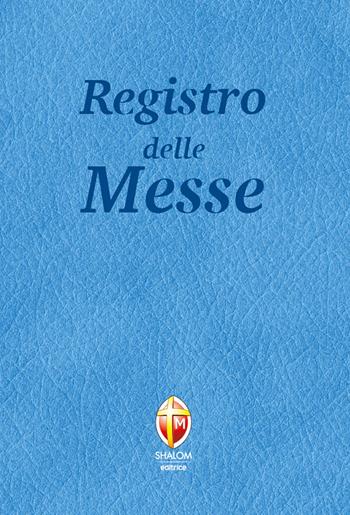 Registro delle messe  - Libro Editrice Shalom 2018, Liturgia | Libraccio.it