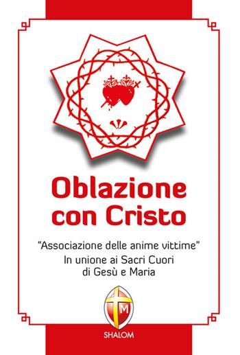 Oblazione con Cristo. «Associazione delle anime vittime». In unione ai Sacri Cuori di Gesù e Maria - Francesco Giorgianni - Libro Editrice Shalom 2018, Il figlio | Libraccio.it