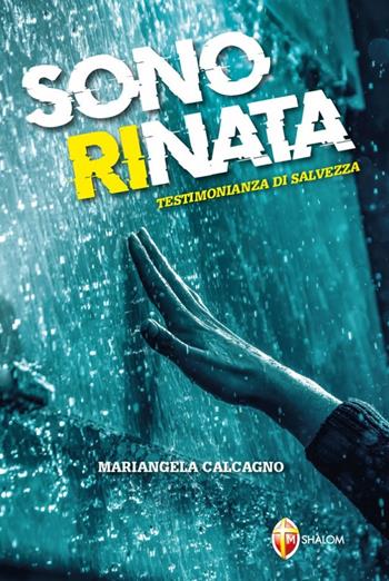 Sono rinata. Testimonianza di salvezza - Mariangela Calcagno - Libro Editrice Shalom 2018 | Libraccio.it