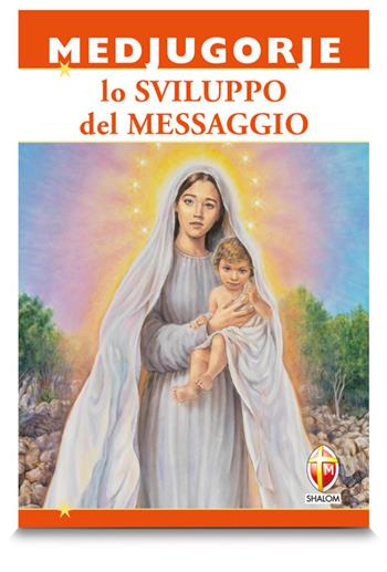 Medjugorje nello sviluppo del messaggio - Marco Vignati - Libro Editrice Shalom 2019, Maria parla ancora | Libraccio.it