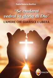 «Se crederai vedrai la gloria di Dio». L'amore che guarisce e libera