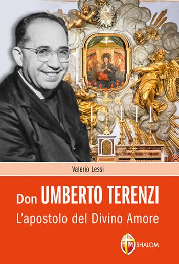Don Umberto Terenzi. L'apostolo del Divino Amore - Valerio Lessi - Libro Editrice Shalom 2019, Santi, beati e vite straordinarie | Libraccio.it