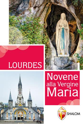 Lourdes. Novene alla Vergine Maria - Gianni Toni - Libro Editrice Shalom 2019, Apparizioni | Libraccio.it
