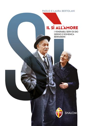 Il sì all'amore. I venerabili servi di Dio Sergio e Domenica Bernardini - Paolo Bertolani, Laura Bertolani - Libro Editrice Shalom 2019, Santi, beati e vite straordinarie | Libraccio.it