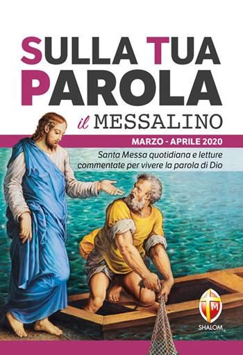 Sulla tua parola. Messalino. Santa messa quotidiana e letture commentate per vivere la parola di Dio. Marzo-aprile 2020  - Libro Editrice Shalom 2019, Liturgia | Libraccio.it