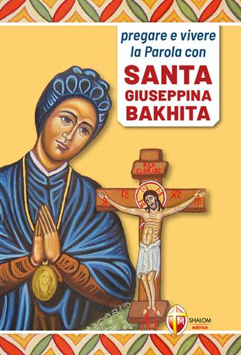 Pregare e vivere la parola con santa Giuseppina Bakhita - Maria Carla Frison - Libro Editrice Shalom 2020, Santi, beati e vite straordinarie | Libraccio.it