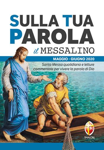 Sulla tua parola. Messalino. Santa messa quotidiana e letture commentate per vivere la parola di Dio. Maggio-giugno 2020  - Libro Editrice Shalom 2020, Liturgia | Libraccio.it