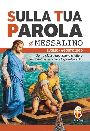 Sulla tua parola. Messalino. Santa messa quotidiana e letture commentate per vivere la parola di Dio. Luglio-Agosto 2020  - Libro Editrice Shalom 2020, Liturgia | Libraccio.it