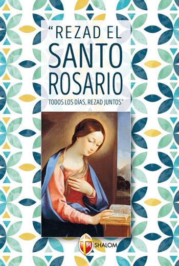 Rezad el Santo Rosario todos los dias rezad juntos  - Libro Editrice Shalom 2020, La Madre di Dio | Libraccio.it