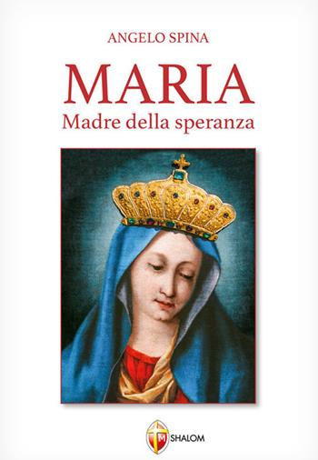 Maria Madre della speranza - Angelo Spina - Libro Editrice Shalom 2020, La Madre di Dio | Libraccio.it