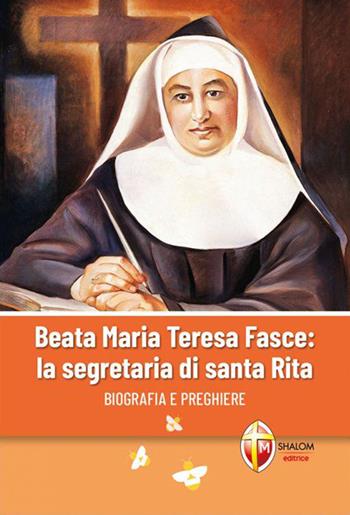 Beata Maria Teresa Fasce: la segretaria di Santa Rita. Biografia e preghiere  - Libro Editrice Shalom 2020, Santi, beati e vite straordinarie | Libraccio.it