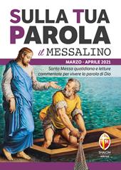 Sulla tua parola. Messalino. Santa Messa quotidiana e letture commentate per vivere la parola di Dio. Marzo-aprile 2021