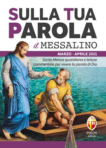 Sulla tua parola. Messalino. Santa Messa quotidiana e letture commentate per vivere la parola di Dio. Marzo-aprile 2021  - Libro Editrice Shalom 2020, Liturgia | Libraccio.it