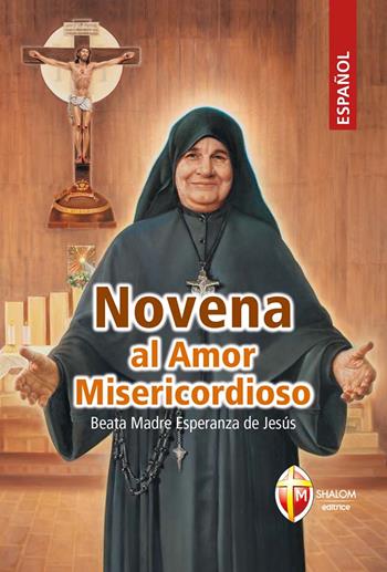 Novena al Amor Misericordioso. Beata Madre Esperanza de Jesús  - Libro Editrice Shalom 2022, Santi, beati e vite straordinarie | Libraccio.it