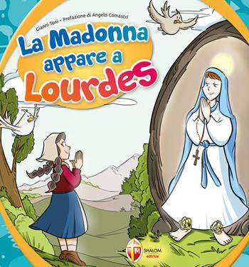 La Madonna appare a Lourdes - Gianni Toni - Libro Editrice Shalom 2021 | Libraccio.it