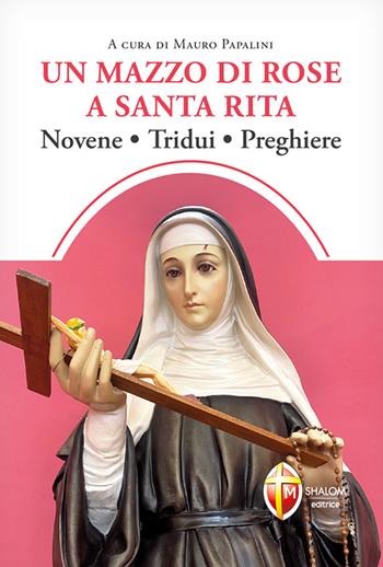 Un mazzo di rose a santa Rita. Novene, tridui, preghiere  - Libro Editrice Shalom 2021, Santi, beati e vite straordinarie | Libraccio.it