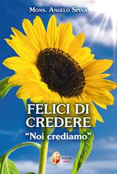 Felici di credere. «Noi crediamo»