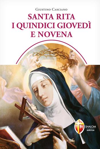 Santa Rita i quindici giovedì e novena - Giustino Casciano - Libro Editrice Shalom 2021, Santi, beati e vite straordinarie | Libraccio.it