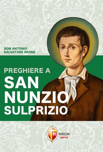 Preghiere a san Nunzio Sulprizio - Antonio Salvatore Paone - Libro Editrice Shalom 2021, Santi, beati e vite straordinarie | Libraccio.it