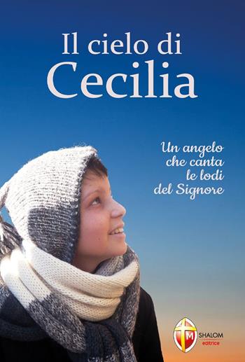 Il cielo di Cecilia. Un angelo che canta le lodi del Signore - Fratelli Maryson - Libro Editrice Shalom 2022, Vite straordinarie e testimonianze | Libraccio.it