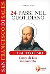 San Francesco di Sales. 24 passi nel quotidiano. Vol. 3: Dal Teotimo. Cuore di Dio innamorato