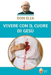 Don Elia. Vivere con il cuore di Gesù