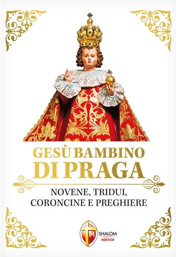Gesù Bambino di Praga. Novene, tridui, coroncine e preghiere  - Libro Editrice Shalom 2022, Il figlio | Libraccio.it