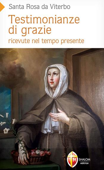 Testimonianze di grazie ricevute nel tempo presente. Santa Rosa da Viterbo - Maurizio Pinna - Libro Editrice Shalom 2022, Santi, beati e vite straordinarie | Libraccio.it