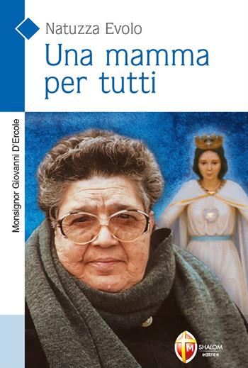 Una mamma per tutti. Natuzza Evolo - Giovanni D'Ercole - Libro Editrice Shalom 2022, Santi, beati e vite straordinarie | Libraccio.it