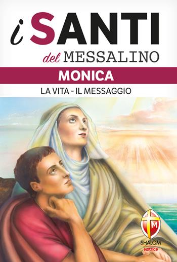 Monica. La vita, il messaggio - Remo Piccolomini - Libro Editrice Shalom 2023, I santi del Messalino | Libraccio.it