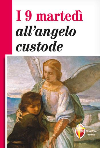 I 9 martedì all'angelo custode  - Libro Editrice Shalom 2022, Gli Angeli | Libraccio.it