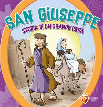 San Giuseppe. Storia di un grande papà. Ediz. a colori  - Libro Editrice Shalom 2023 | Libraccio.it