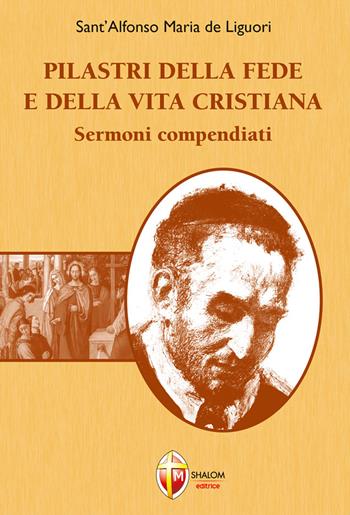 Pilastri della fede e della vita cristiana. Sermoni compendiati - Sant'Alfonso Maria de'Liguori - Libro Editrice Shalom 2023, Il figlio | Libraccio.it