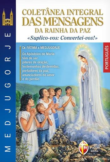 Medjugorje coletânea integral das mensagens da Rainha da paz. «suplico-vos: convertei-vos!»  - Libro Editrice Shalom 2024, Maria parla ancora | Libraccio.it