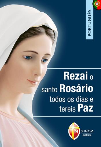 Rezai o santo Rosário todos os dias e tereis paz  - Libro Editrice Shalom 2023, La Madre di Dio | Libraccio.it