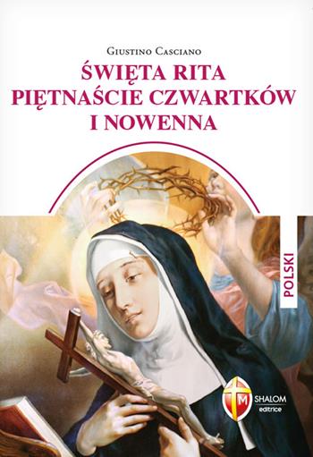 Santa Rita i quindici giovedì e novena. Ediz. polacca - Giustino Casciano - Libro Editrice Shalom 2023, Santi e beati | Libraccio.it