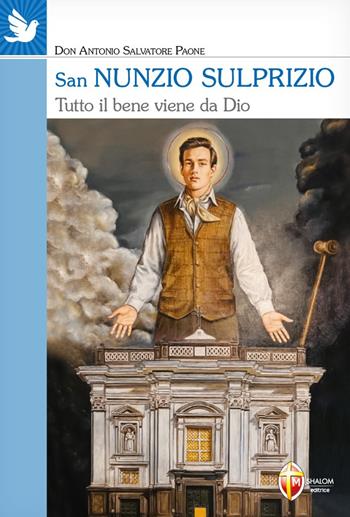 San Nunzio Sulprizio. Tutto il bene viene da Dio - Antonio Salvatore Paone - Libro Editrice Shalom 2023, Santi e beati | Libraccio.it