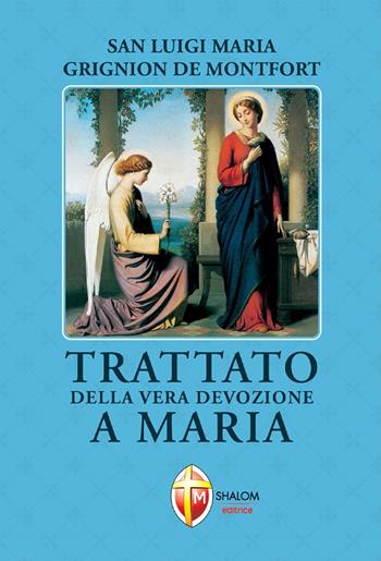 Trattato della vera devozione a Maria - Santo Louis-Marie Grignion de Montfort - Libro Editrice Shalom 2023, La Madre di Dio | Libraccio.it
