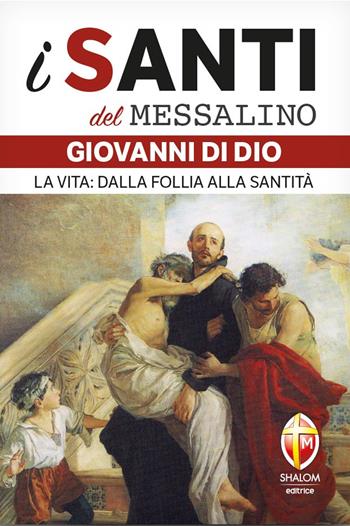 San Giovanni di Dio. La vita: dalla follia alla santità - Dario Vermi - Libro Editrice Shalom 2023, I santi del Messalino | Libraccio.it