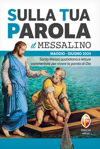 Sulla tua parola. Messalino. Santa messa quotidiana e letture commentate per vivere la parola di Dio. Maggio-giugno 2024  - Libro Editrice Shalom 2024, Liturgia | Libraccio.it